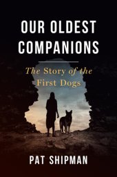 book Our Oldest Companions : The Story of the First Dogs