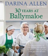 book 30 Years at Ballymaloe: A celebration of the world-renowned cookery school with over 100 new recipes (Irish Cookery)