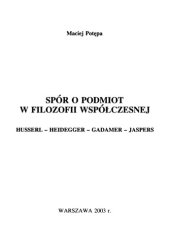 book Spór o podmiot w filozofii współczesnej. Husserl - Heidegger - Gadamer - Jaspers