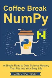 book Coffee Break NumPy: A Simple Road to Data Science Mastery That Fits Into Your Busy Life