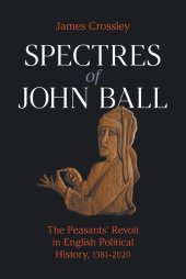 book Spectres of John Ball: The Peasants' Revolt in English Political History, 1381-2020