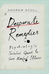 book Desperate remedies : psychiatry's turbulent quest to cure mental illness