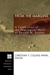 book From the Margins: A Celebration of the Theological Work of Donald W. Dayton (Princeton Theological Monograph Series)