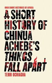 book A Short History of Chinua Achebe's Things Fall Apart