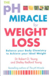 book The PH Miracle for Weight Loss: Balance Your Body Chemistry, Achieve Your Ideal Weight