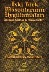 book Eski Türk Masonlarının Uygulamaları: Bektaşi Gülhaç ve Simya Sırları