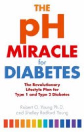 book The PH Miracle for Diabetes: The Revolutionary Lifestyle Plan for Type 1 and Type 2 Diabetes