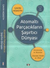 book Atomaltı Parçacıkların Şaşırtıcı Dünyası: Fermiyonlar ve Bozanlar Standart Model ve Ötesi