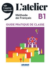 book L'atelier - Méthode de Français - B1: guide pratique de classe