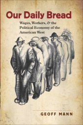 book Our Daily Bread: Wages, Workers, and the Political Economy of the American West