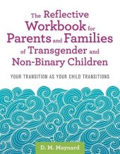 book The Reflective Workbook for Parents and Families of Transgender and Non-Binary Children: Your Transition as Your Child Transitions