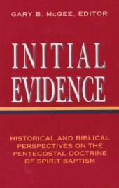 book Initial Evidence: Historical and Biblical Perspectives on the Pentecostal Doctrine of Spirit Baptism