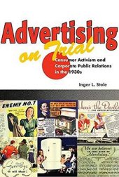 book Advertising on Trial: Consumer Activism and Corporate Public Relations in the 1930s (History of Communication)