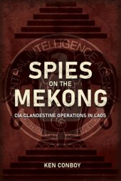 book Spies on the Mekong: CIA Clandestine Operations in Laos