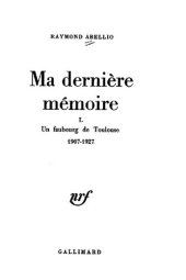 book Ma dernière mémoire I. Un faubourg de Toulouse 1907-1927