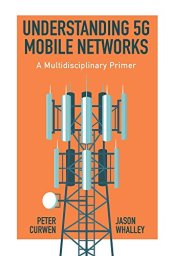 book Understanding 5g Mobile Networks: A Multidisciplinary Primer