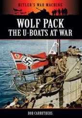 book Wolf Pack: The U-Boats at War (Hitler's War Machine)