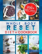book Whole Body Reset Diet Cookbook: How People in Their Mid-Forties and Older Should Think About Food. Gaining Weight at Midlife Is Common, But It’s Not Inevitable! 200+ Easy-To-Follow Recipes