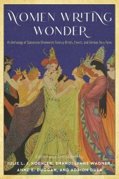 book Women Writing Wonder: An Anthology of Subversive Nineteenth-Century British, French, and German Fairy Tales