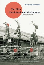 book The Little Third Reich on Lake Superior: A History of Canadian Internment Camp R