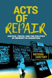 book Acts of Repair: Justice, Truth, and the Politics of Memory in Argentina