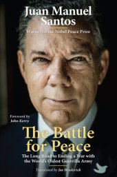 book The Battle for Peace: The Long Road to Ending a War With the World's Oldest Guerrilla Army