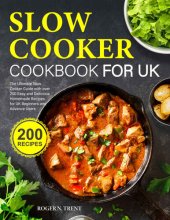 book Slow Cooker Cookbook for UK: The Ultimate Slow Cooker Guide with over 200 Easy and Delicious Homemade Recipes for UK Beginners and Advance Users