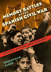 book Memory Battles of the Spanish Civil War: History, Fiction, Photography