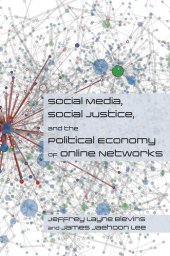 book Social Media, Social Justice and the Political Economy of Online Networks