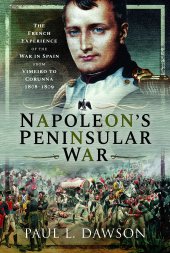 book Napoleon's Peninsular War: The French Experience of the War in Spain from Vimeiro to Corunna, 1808–1809