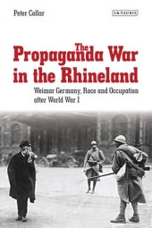 book The Propaganda War in the Rhineland: Weimar Germany, Race and Occupation After World War I