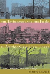 book The Environment and the People in American Cities, 1600s1900s: Disorder, Inequality, and Social Change