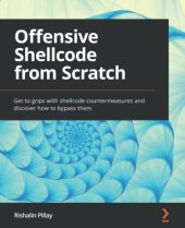 book Offensive Shellcode from Scratch: Get to grips with shellcode countermeasures and discover how to bypass them