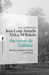 book Au cœur de l'ethnie: Ethnies, tribalisme et État en Afrique