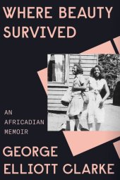 book Where Beauty Survived : An Africadian Memoir