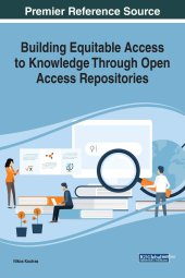 book Building Equitable Access to Knowledge Through Open Access Repositories