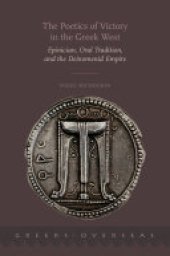 book The Poetics of Victory in the Greek West: Epinician, Oral Tradition, and the Deinomenid Empire