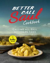 book Better Call Saul Cookbook: Calling All Saul Goodman Fans