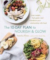 book The 10-Day Plan to Nourish & Glow: Lose weight, feel great, and transform your relationship with food