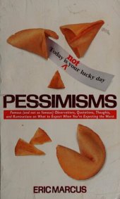 book Pessimisms: Famous (and not so famous) Observations, Quotations, Thoughts, and Ruminations on What to Expect When You're Expecting the Worst