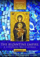 book The Byzantine Empire [2 volumes]: A Historical Encyclopedia