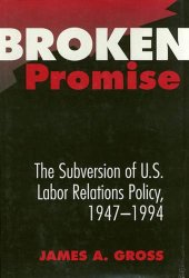 book Broken Promise: The Subversion of U.S. Labor Relations Policy, 1947-1994