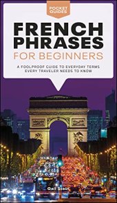 book French Phrases for Beginners: A Foolproof Guide to Everyday Terms Every Traveler Needs to Know