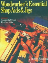 book Woodworker's Essential Shop Aids & Jigs: Original Devices You Can Make