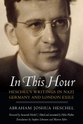 book In This Hour: Heschel's Writings in Nazi Germany and London Exile