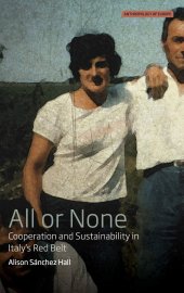 book All or None: Cooperation and Sustainability in Italy's Red Belt (Anthropology of Europe, 3)