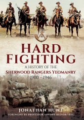 book Hard Fighting: A History of the Sherwood Rangers Yeomanry 1900 - 1946