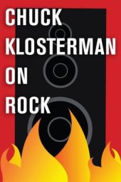 book Chuck klosterman on rock: a collection of previously published essays