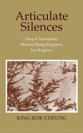 book Articulate Silences: Hisaye Yamamoto, Maxine Hong Kingston, and Joy Kogewa