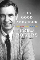 book The good neighbor: the life and work of Fred Rogers